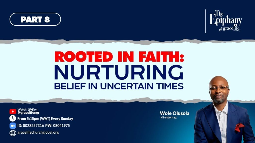 Rooted in Faith – Nurturing Belief in Uncertain Times  Part 8