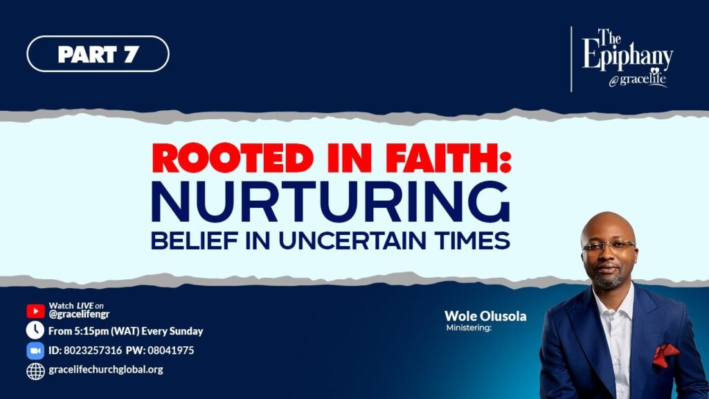 Rooted in Faith – Nurturing Belief in Uncertain Times  Part 7